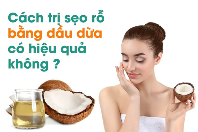 Trị sẹo rỗ bằng dầu dừa có thực sự hiệu quả?